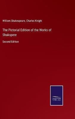 The Pictorial Edition of the Works of Shakspere: Second Edition - William Shakespeare - cover