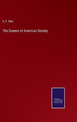 The Queens of American Society - Elizabeth Fries Ellet - cover