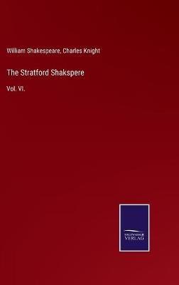 The Stratford Shakspere: Vol. VI. - William Shakespeare - cover