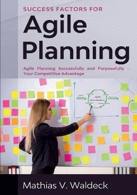 Success Factors for Agile Planning: Agile Planning Successfully and Purposefully - Your Competitive Advantage - Mathias V Waldeck - cover
