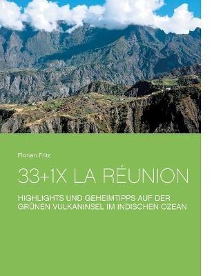 33+1x La Reunion: Highlights und Geheimtipps auf der grunen Vulkaninsel im Indischen Ozean - Florian Fritz - cover