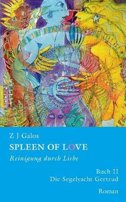 SPLEEN OF LOVE - Reinigung durch Liebe: Das Segelboot 'Gertrud' - Z J Galos - cover