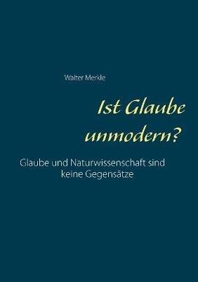 Ist Glaube unmodern? - Walter Merkle - cover