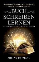 Buch schreiben lernen: Schritt für Schritt von der Buchidee bis zur Veröffentlichung - Autor werden leicht gemacht - Miriam Hofmann - cover
