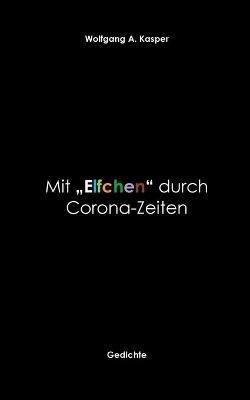 Mit "Elfchen" durch Corona-Zeiten: Gedichte - Wolfgang A Kasper - cover