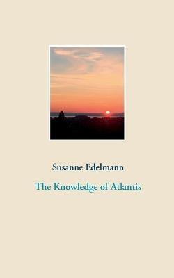 The Knowledge of Atlantis - Susanne Edelmann - cover