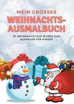 Mein grosses Weihnachts-Ausmalbuch: 30 weihnachtliche Bilder zum Ausmalen für Kinder