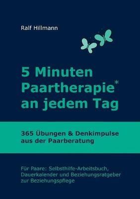 5 Minuten Paartherapie an jedem Tag - 365 Übungen und Denkimpulse aus der Paarberatung: Für Paare: Selbsthilfe-Arbeitsbuch, Dauerkalender und Beziehungsratgeber zur Beziehungspflege - Ralf Hillmann - cover