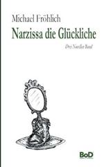 Narzissa die Glückliche: Drei Novellen Band