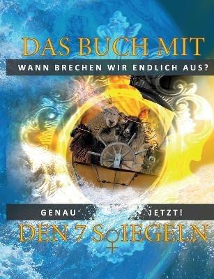 Das Buch mit den 7 Siegeln: Wann brechen wir endlich aus? Genau jetzt! - Agnes Seyfried - cover