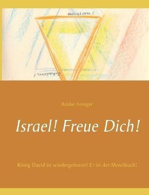 Israel! Freue Dich!: König David ist wiedergeboren! Er ist der Moschiach! - Baldur Airinger - cover