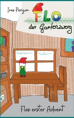 Flo der Gartenzwerg: Flos erster Advent - Ines Parizon - cover