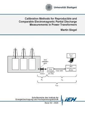 Calibration Methods for Reproducible and Comparable Electromagnetic Partial Discharge Measurements in Power Transformers - Martin Siegel - cover