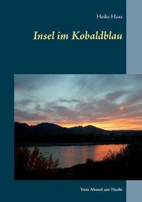 Insel im Kobaldblau: Vom Abend zur Nacht - Heike Haas - cover