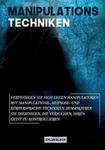 Manipulations Techniken: Verteidigen Sie sich gegen Manipulatoren mit Manipulations-, Hypnose- und Koerpersprache-Techniken. Demaskieren Sie diejenigen, die versuchen, Ihren Geist zu kontrollieren