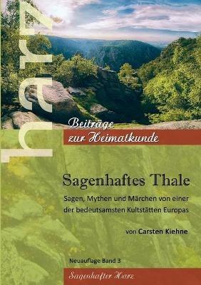 Sagenhaftes Thale: Sagen, Mythen & Märchen von einer der beudetsamsten Kultstätten Europas - Carsten Kiehne - cover