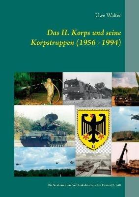 Das II. Korps und seine Korpstruppen (1956 - 1994): Die Strukturen und Verbände des deutschen Heeres (2. Teil) - Uwe Walter - cover