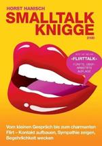 Smalltalk-Knigge 2100: Vom kleinen Gespräch bis zum charmanten Flirt - Kontakt aufbauen, Sympathie zeigen, Begehrlichkeit wecken