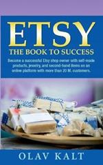 Etsy -The Book to Success: Become a successful Etsy shop owner with self-made products, jewelry, and second-hand items on an online plat-form with more than 20 M. customers.