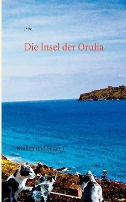 Die Insel der Orulia: Krallen und Feder 1 - Ja Bell - cover