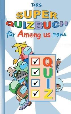 Das Super Quizbuch für Am@ng.us Fans: Rätsel, Quiz, Knobeln, Kopfnuss, App, Computerspiel, Spielebuch, Kinder, Impostor, Crewmate, Beschäftigungsbuch, Geschenk, Geburtstag, Weihnachten, Ostern, Nikolaus, Schule - Ricky Roogle - cover