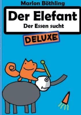 Der Elefant: Der Essen sucht DELUXE - Marlon Böthling - cover