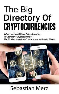 The Big Directory of Cryptocurrencies: What You Should Know Before Investing in Alternative Cryptocurrencies - The 30 Most Important Cryptocurrencies Besides of Bitcoin - Sebastian Merz - cover