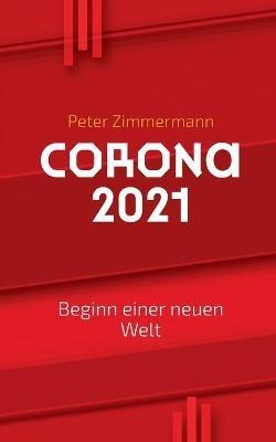 Corona 2021: Beginn einer neuen Welt - Peter Zimmermann - cover