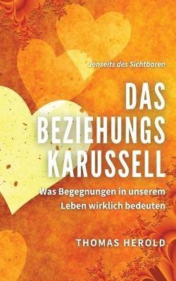 Das Beziehungskarussell: Was Begegnungen in unserem Leben wirklich bedeuten - Thomas Herold - cover