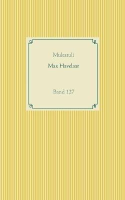 Max Havelaar: Band 127 - Multatuli - cover