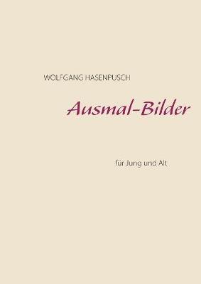 Ausmal-Bilder: für Jung und Alt - Wolfgang Hasenpusch - cover