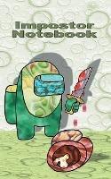 Impostor Notebook: for Am@ng us fans, diary, notepad, notes, App, computer, pc, game, apple, videogame, kids, children, Impostor, Crewmate, activity, gift, birthday, christmas, easter, Santa claus, school - Ricky Roogle - cover