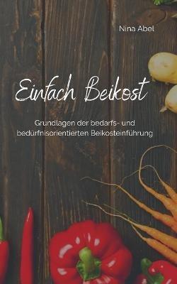 Einfach Beikost: Grundlagen der bedarfs- und bedürfnisorientierten Beikosteinführung - Nina Abel - cover