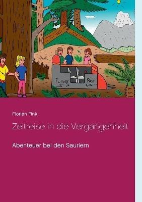 Zeitreise in die Vergangenheit: Abenteuer bei den Sauriern - Florian Fink - cover