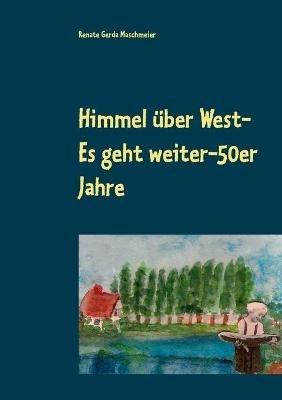 Himmel über West- Es geht weiter-50er Jahre - Renate Gerda Maschmeier - cover