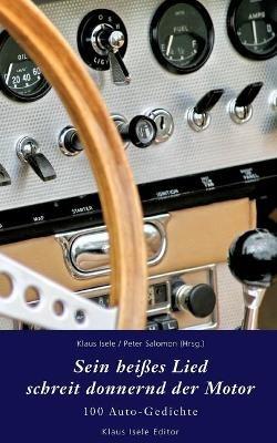 Sein heißes Lied schreit donnernd der Motor: 100 Auto-Gedichte - Peter Salomon - cover