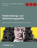 Walderhaltungs- und Waldmehrungspolitik - Ergänzungsband: Aktuelle Politikziele für den Wald
