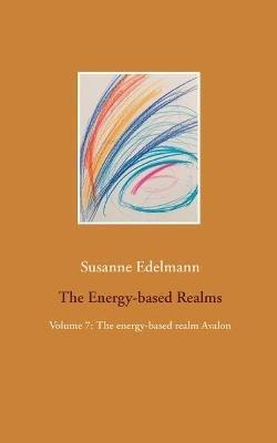 The Energy-based Realms: Volume 7: The energy-based realm Avalon - Susanne Edelmann - cover
