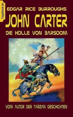John Carter - Die Hölle von Baarsoom: vom Autor der Tarzan Geschichten - Edgar Rice Burroughs - cover