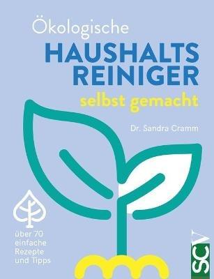 Ökologische Haushaltsreiniger selbst gemacht: über 70 einfache Rezepte und Tipps - Sandra Cramm - cover