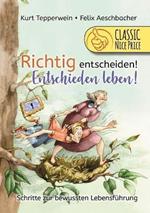 Richtig entscheiden! Entschieden leben!: Schritte zur bewussten Lebensführung