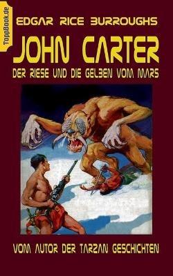 John Carter - Der Riese und die Gelben vom Mars: vom Autor der Tarzan Geschichten - Edgar Rice Burroughs - cover