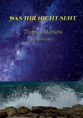 Was ihr nicht seht - Thomas Martens - cover
