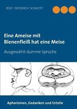 Eine Ameise mit Bienenfleiss hat eine Meise: Ausgewahlt dumme Spruche