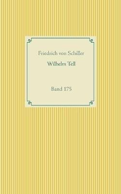 Wilhelm Tell: Band 175 - Friedrich Von Schiller - cover