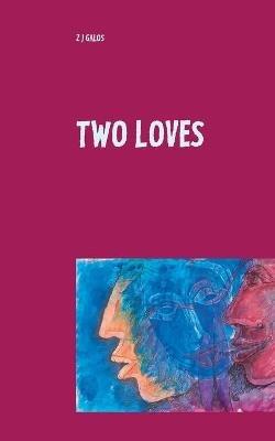 Two Loves: Adventure in Eros - Z J Galos - cover