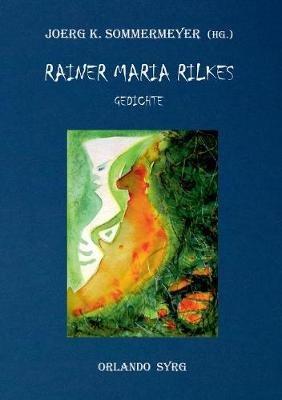 Rainer Maria Rilkes Gedichte: Das Stunden-Buch, Das Buch der Bilder, Neue Gedichte, Der neuen Gedichte anderer Teil, Requiem, Das Marien-Leben, Duineser Elegien, Die Sonette an Orpheus - Rainer Maria Rilke - cover