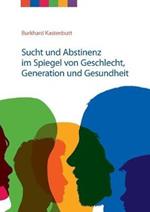 Sucht und Abstinenz im Spiegel von Geschlecht, Generation und Gesundheit: Arbeitsmaterialien für Suchtselbsthilfegruppen