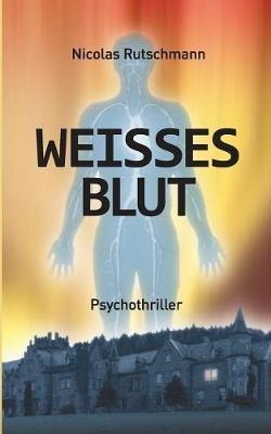 Weißes Blut: Psychothriller - Nicolas Rutschmann - cover