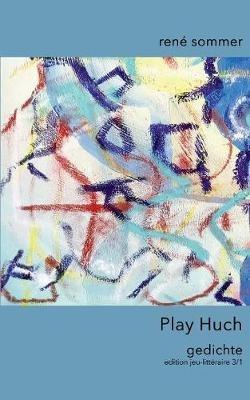 Play Huch: Gedichte - René Sommer - cover